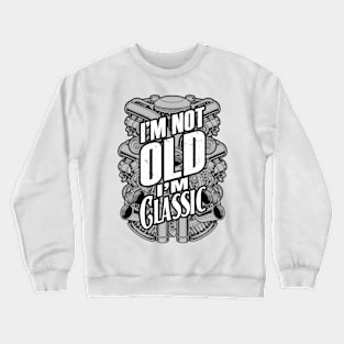 I'm Not Old I'm Classic Funny Trucker Diesel Engine Motor Crewneck Sweatshirt